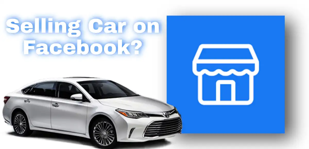 A Complete Guide on How to Sell a Car on Facebook Fast